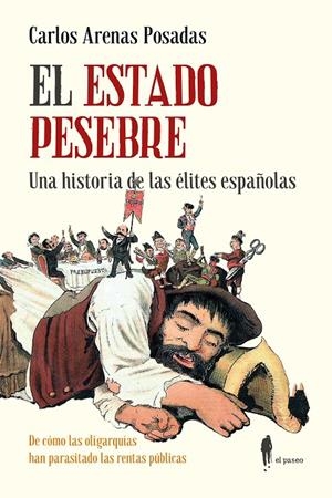 Estado pesebre, el. Una historia de las élites españolas | 9788419188748 | Arenas Posadas, Carlos