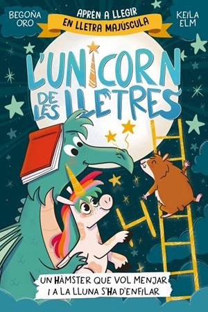Un hàmster que vol menjar i a la Lluna s'ha d'enfil (L'unicorn de les lletres 5) | 9788448871857 | Oro, Begoña