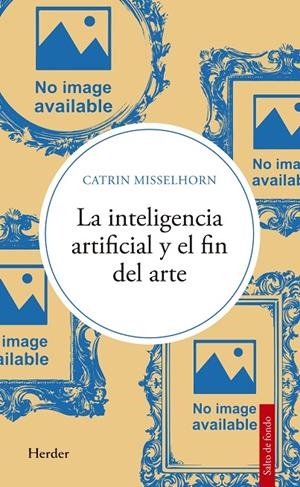 Iinteligencia artificial y el fin del arte, la | 9788425452208 | Misselhorn, Catrin