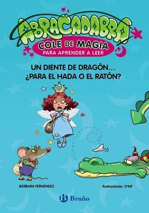 Diente de dragón... ¿para el hada o el ratón?, un (Abracadabra, Cole de Magia para aprender a leer 7) | 9788469642023 | Fernández, Bárbara