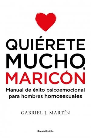 Quiérete mucho, maricón | 9788416306916 | Martín, Gabriel J.