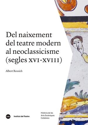 Del naixement del teatre modern al neoclassicisme (segles XVI-XVIII) | 9788491689850 | Rossich i Estragó, Albert