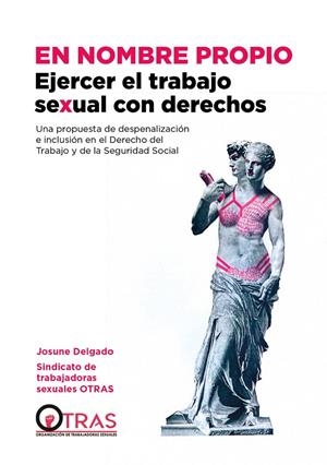 En nombre propio: ejercer el trabajo sexual con derechos | 9788412441741 | Delgado, Josune/Sindicato de trabajadoras sexuales OTRAS