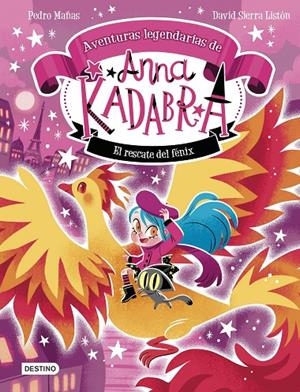 Rescate del fénix, el (Anna Kadabra. Aventuras legendarias 4) | 9788408310778 | Pedro Mañas/Sierra Listón, David