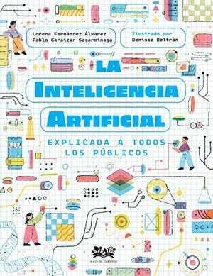 Inteligencia artificial explicada a todos los públicos, la | 9788419684257 | Fernández Álvarez, Lorena/Garaizar Sagarmínaga, Pablo