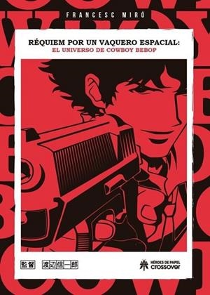 REQUIEM POR UN VAQUERO ESPACIAL. EL UNIVERSO DE COWBOY BEBOP | 9788419084781 | FRANCESC MIRO