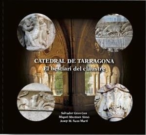 Catedral de Tarragona. El bestiari del claustre | 9791399082203 | Grau Gea, Salvador / Martines Simó, Miquel / Sans Martí, Josep M.