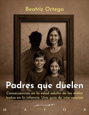 Padres que duelen. Consecuencias en la edad adulta de los malos tratos en la inf | 9788433039705 | Ortega López, Beatriz