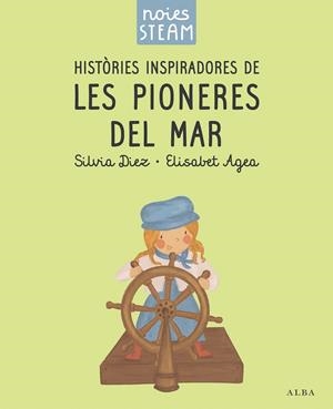 Noies STEAM. Històries inspiradores de les pioneres del mar | 9788411782401 | Diez, Silvia/Agea, Elisabet