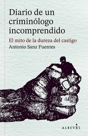Diario de un criminólogo incomprendido | 9788410455597 | Sanz Fuentes, Antonio