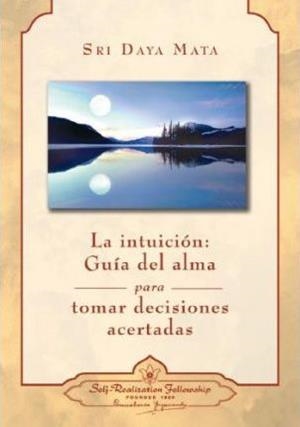 INTUICION, LA: GUIA DEL ALMA PARA TOMAR DECISIONES ACERTADAS | 9780876124666 | , SRI DAYA MATA