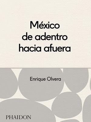 MEXICO DESDE ADENTRO HACIA FUERA | 9780714870908 | OLVERA, ENRIQ