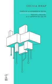 TEORIA DE LA DEPENDENCIA DIGITAL | 9789878272481 | RIKAP,CECILIA