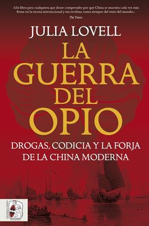Guerra del Opio. Drogas, codicia y la forja de la China moderna, la | 9791399078992 | Lovell, Julia