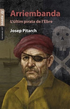 Arriembanda. L’últim pirata de l’Ebre | 9791388216077 | Pitarch López, Josep