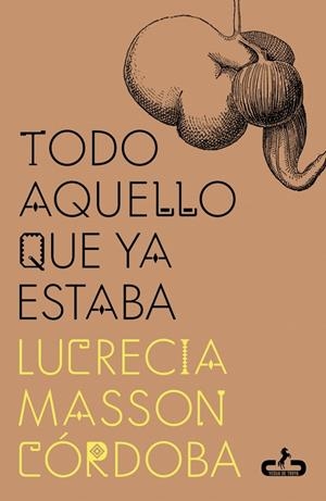 Todo aquello que ya estaba | 9788417417987 | Masson Córdoba, Lucrecia