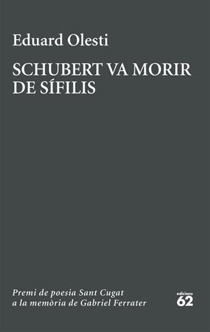 Schubert va morir de sífilis (Premi Sant Cugat a la memòria de Gabriel Ferrater 2026) | 9788429783827 | Olesti Muñoz, Eduard