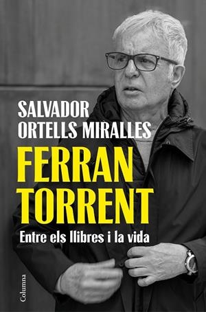 Ferran Torrent. Entre els llibres i la vida | 9788466435659 | Ortells Miralles, Salvador