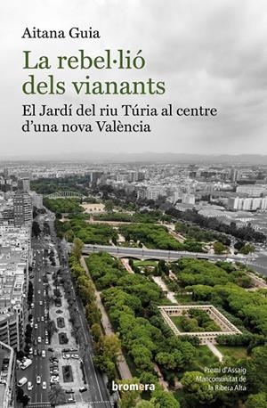 Rebel·lió dels vianants, la: El Jardí del riu Túria al centre d'una nova València | 9788413584829 | Guia, Aitana