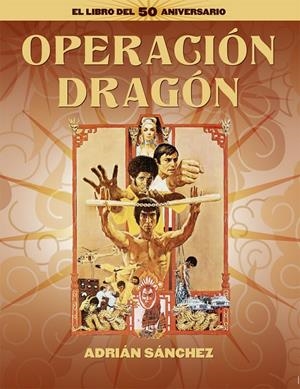 Operación Dragón. El libro del 50 aniversario | 9788418181689 | SÁNCHEZ, ADRIÁN