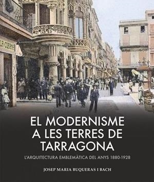 Modernisme a les terres de Tarragona, el | 9788419239433 | Buqueras, Josep Maria