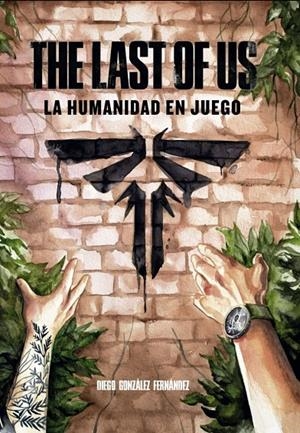 THE LAST OF US: LA HUMANIDAD EN JUEGO | 9788419740557 | González Fernandez, Diego
