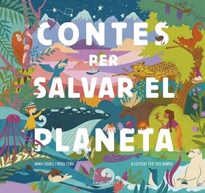 Contes per salvar el planeta | 9788418134425 | Ramos, María Cristina / Ferri, Paolo / Casals, Anna