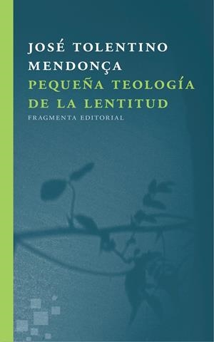 Pequeña teología de la lentitud | 9788415518723 | Tolentino Mendonça, José
