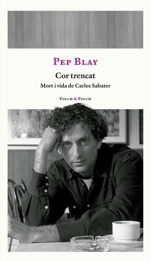 Cor trencat. Mort i Vida de Carles Sabater | 9788419563309 | Blay, Pep